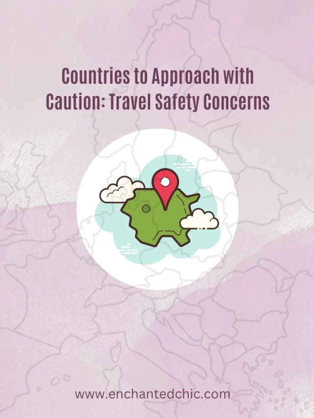 6 Countries to Approach with Caution: Travel Safety