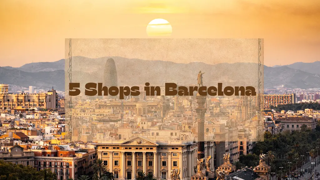 Barcelona in 5 Shops: Vintage Clothes, Local Food, and More