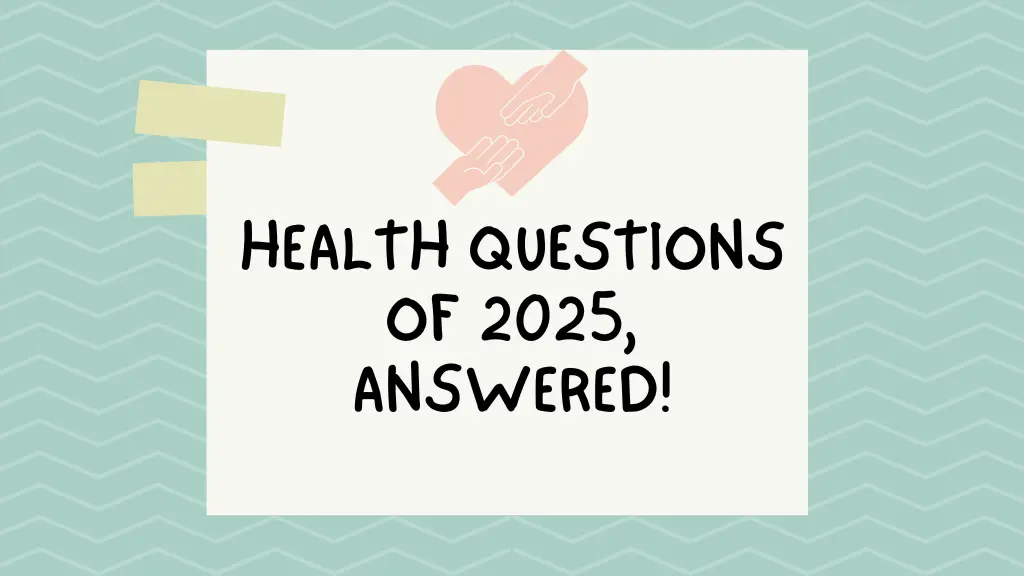 Your Top Health Questions of 2025, Answered