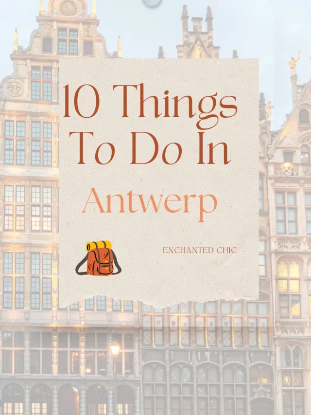 Amazing Things to Do in Antwerp: Explore Belgium’s Hidden Gem