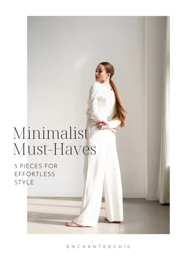 Minimalist Must-Haves: 5 Pieces for Effortless Style