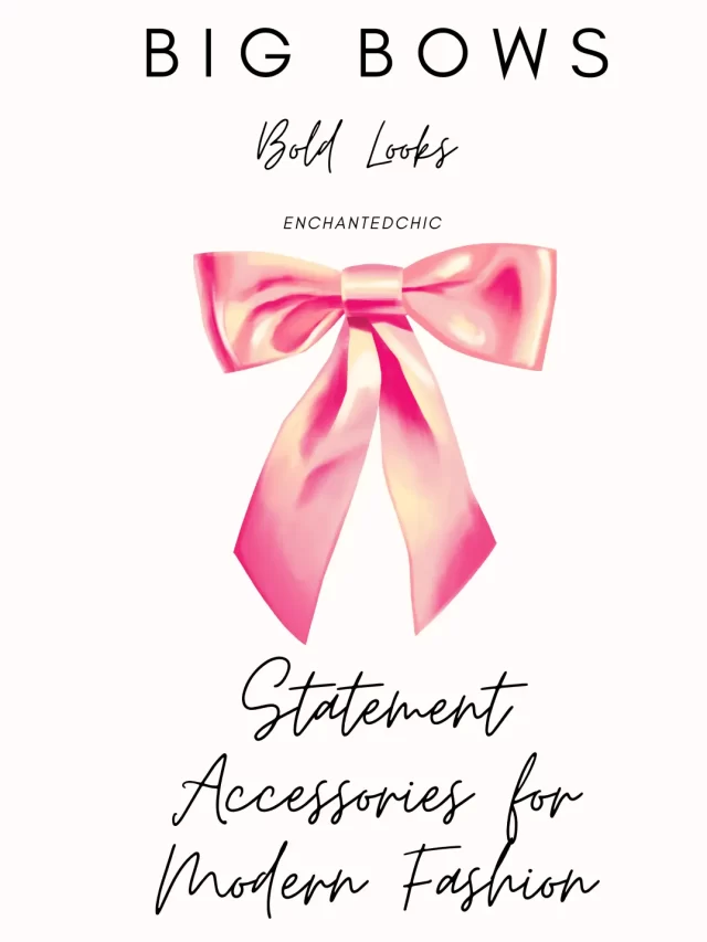 Big Bows, Bold Looks: 7 Must-Have Statement Accessories for Modern Fashion