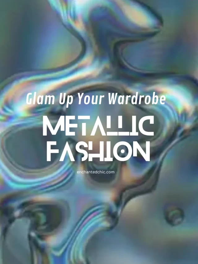 Shine Bright: Metallic Fashion Must-Haves to Glam Up Your Wardrobe