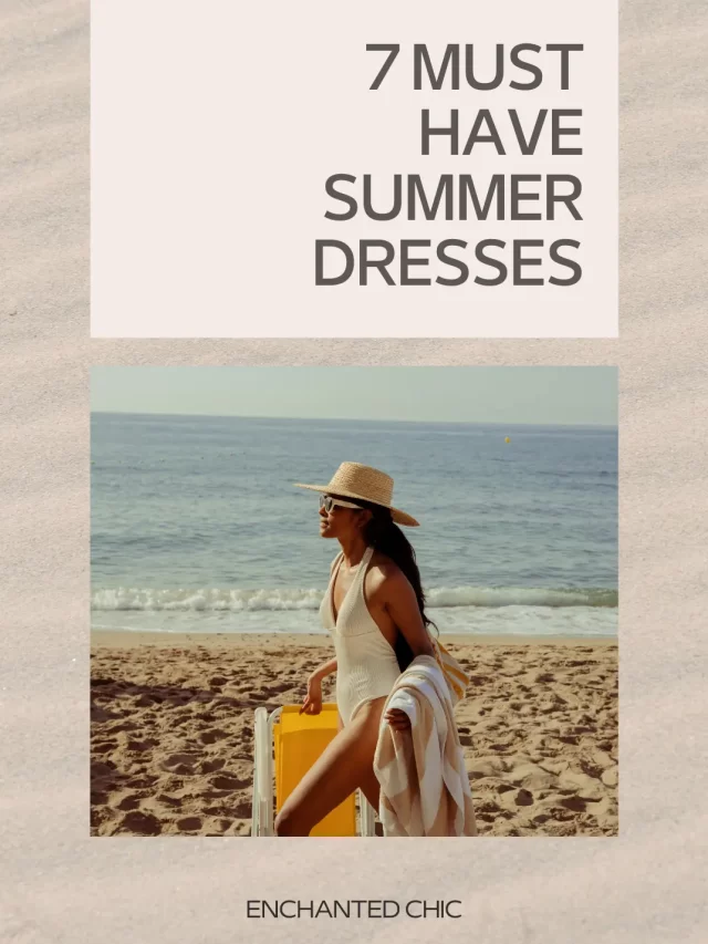 Stay Cool & Chic: 7 Must-Have Summer Dresses