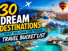 30 Dream Destinations That Belong on Your Travel Bucket List
