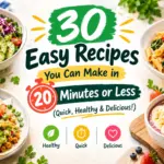 30 Easy Recipes You Can Make in 20 Minutes or Less