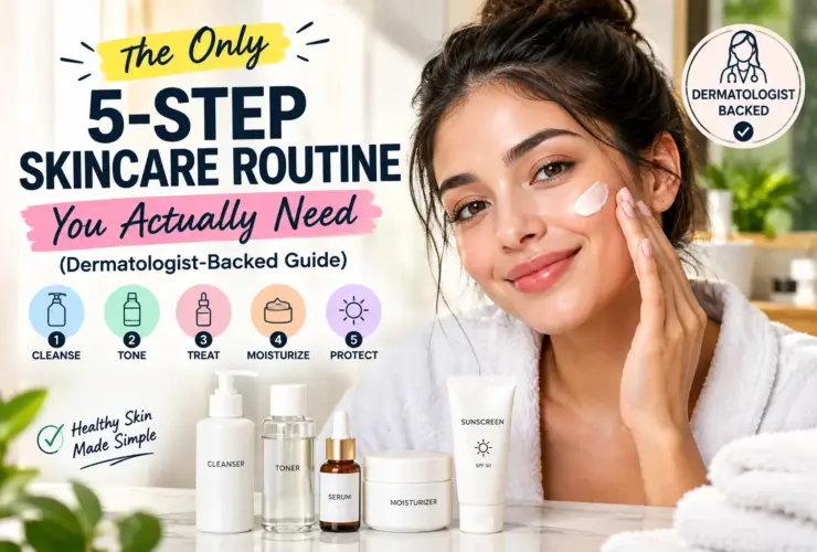 The Only 5-Step Skincare Routine You Actually Need